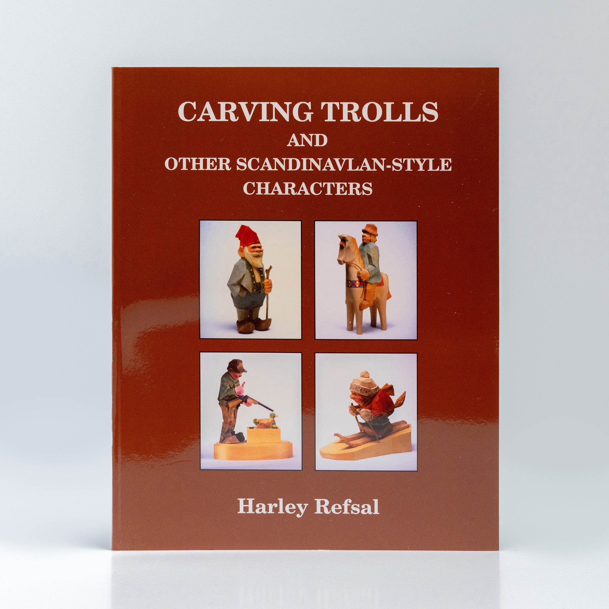 Carving Trolls and Other Scandinavian-Style Characters By Harley Refsal