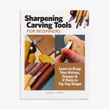 Sharpening Carving Tools for Beginners by Lora S. Irish