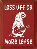Less Uff Da - More Lefse Sign