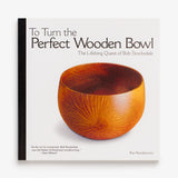 To Turn the Perfect Wooden Bowl by Ron Roszkiewicz