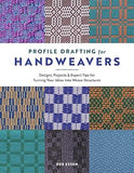 Profile Drafting for Handweavers: Designs, Projects, and Expert Tips for Turning Your Ideas into Weave Structures