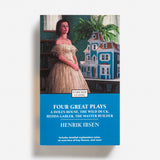 Four Great Plays of Henrik Ibsen: A Doll's House, The Wild Duck, Hedda Gabler, The Master Builder