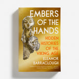 Embers of the Hands: Hidden Histories of the Viking Age by Neil Price