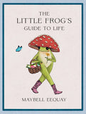 Little Frog's Guide to Life by Maybell Eequay