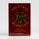 The Curve of Her Life: Folk Artist Laura Hjelle Hoeg by Carol Hoeg Oliver