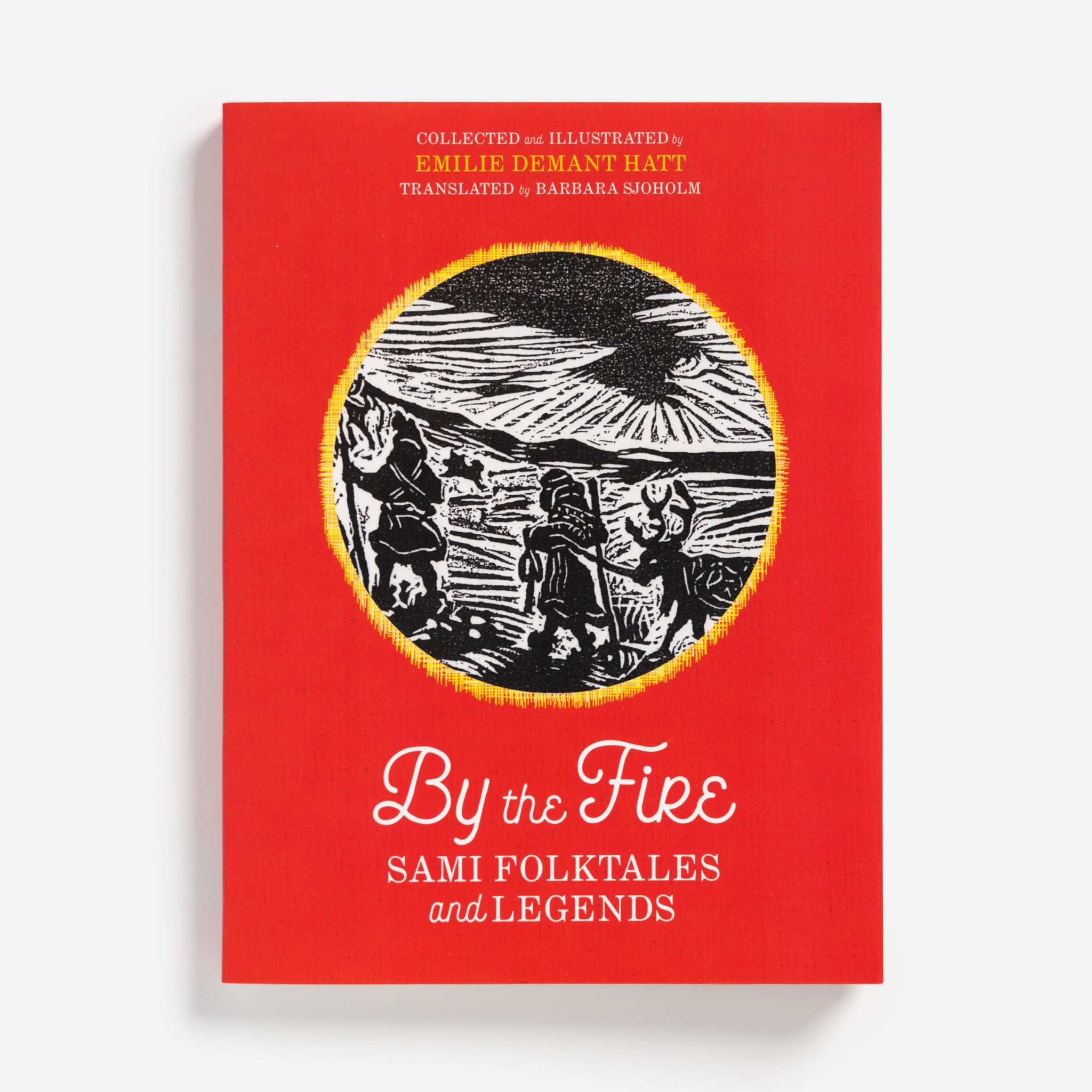 By the Fire: Sami Folktales and Legends - Collected by Emilie Demant Hatt